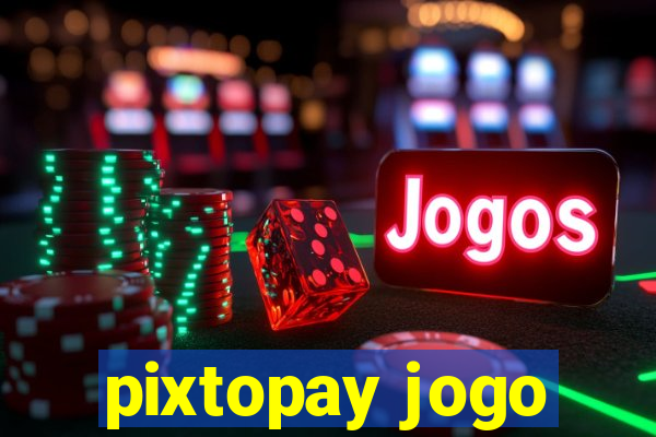 pixtopay jogo